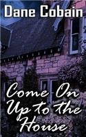 Come On Up to the House