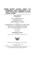 Border Security Gadgets, Gizmos, and Information: USING TECHNOLOGY TO INCREASE SITUATIONAL AWARENESS andOPERATIONAL CONTROL