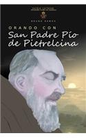 Orando Con San Padre Pio de Pietrelcina: Oraciones y Novena