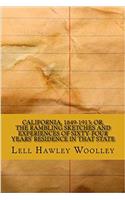 California, 1849-1913: Or, the Rambling Sketches and Experiences of Sixty-four Years Residence in That State