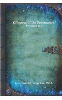 Glimpses of the Supernatural Volumes I & II