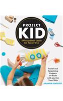 Project Kid: 100 Ingenious Crafts for Family Fun