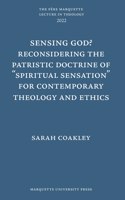 Sensing God? Reconsidering the Patristic Doctrine of ""Spiritual Sensation"" for Contemporary Theology and Ethics