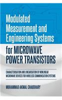 Modulated Measurement and Engineering Systems for Microwave Power Transistors: Characterisation and Linearisation of Nonlinear Microwave Devices for Wireless Communication Systems