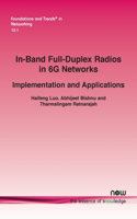 In-Band Full-Duplex Radios in 6G Networks: Implementation and Applications(35 Foundations and Trends® in Networking)