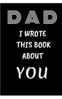 DAD I Wrote This Book About You: Fill In The Blank Book For What You Love About DAD . Perfect For dad's Birthday, Father's Day, Christmas Or Just To Show Papa You Love Him!