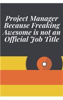 Project Manager Because Freaking Awesome is not an Official Job Title: Journal - Pink Diary, Planner, Gratitude, Writing, Travel, Goal, Bullet Notebook - 6x9 120 pages