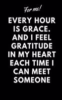 For me every hour is grace. And I feel motivation quote: Lined notebook / journal Gift,100 pages,6x9, Soft Cover Matte Finish