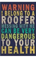 Warning I Belong to a Roofer Messing With Me Can Be Very Dangerous to Your Health