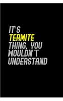 It's a termite thing you wouldn't understand