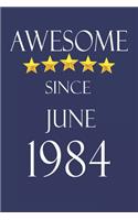 Awesome Since June 1984 Notebook Birthday Present: Lined Notebook / Journal Gift, 100 Pages, 6x9, Soft Cover, Matte Finish