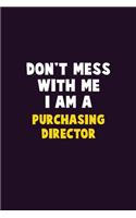 Don't Mess With Me, I Am A Purchasing Director: 6X9 Career Pride 120 pages Writing Notebooks