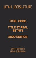 Utah Code Title 57 Real Estate 2020 Edition: West Hartford Legal Publishing
