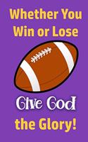 Whether You Win or Lose, Give God the Glory!