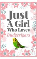 Just A Girl Who Loves Budgerigars