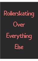 Rollerskating Over Everything Else: Lined Journal, 120 Pages, 6 x 9, Funny Rollerskating Gift Idea, Black Matte Finish (Rollerskating Over Everything Else Journal)