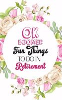 OK Boomer Fun Things to Do in Retirement: Retirement Gift Idea, Funny Gift Idea for the Nurse, Teacher, Women, Coworker, Bonus Gift List Log (Card Alternative)