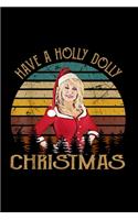 Have a Holly Dolly Christmas Holiday: Notebook Journal Composition Blank Lined Diary Notepad 120 Pages Paperback White SnowFlake Holidays