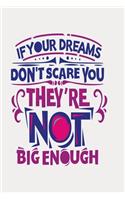 If your dreams don't scare you they're not big enough: Funny and intelligent Notebook, Diary And Journal for everybody with 120 Lined Pages 6x9 inches