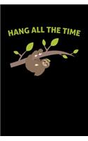 Hang all the time