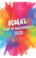 Acala's Diary of Awesomeness 2020: Unique Personalised Full Year Dated Diary Gift For A Girl Called Acala - 185 Pages - 2 Days Per Page - Perfect for Girls & Women - A Great Journal F