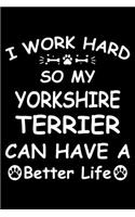 I Work Hard So My Yorkshire terrier Can Have A Better Life