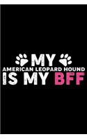 My American Leopard Hound Is My BFF: Cool American Leopard Hound Dog Journal Notebook - Funny American Leopard Hound Dog Notebook - American Leopard Hound Owner Gifts. 6 x 9 in 120 page