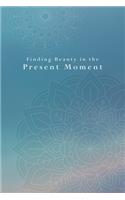 Finding Beauty in the Present Moment Mandala Journal