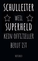 Schulleiter weil Superheld kein offizieller Beruf ist Notizbuch: Planer oder Tagebuch - Schuldirektor / Schulleiter - 110 linierte Seiten im praktischen A5 Format