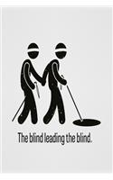 The blind leading the blind: Funny Dot Grid 6x9 Dotted Bullet Journal and Notebook