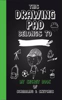 Drawing Pad! My Secret Book of Scribbling's and Sketches