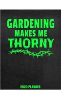 Gardening Makes Me Thorny 2020 Planner: Weekly Planner January 2020 - December 2020 Calendar Agenda Daily Schedule - Funny Gardener Saying