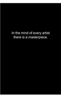 In the mind of every artist there is a masterpiece.
