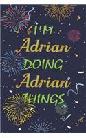 I'm Adrian Doing Adrian Things Notebook Birthday Gift