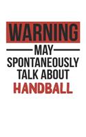 Warning May Spontaneously Talk About HANDBALL Notebook HANDBALL Lovers OBSESSION Notebook A beautiful