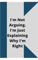 I'm Not Arguing. I'm Just Explaining Why I'm Right