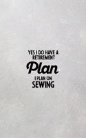 Yes I do have a Retirement Plan I plan on Sewing: funny notebook and journal Wide Ruled 6x9 120 Pages.