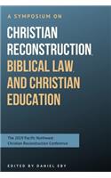 Symposium on Christian Reconstruction, Biblical Law, and Christian Education