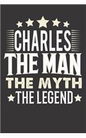 Charles The Man The Myth The Legend: Notebook Journal (120 Dot Grid Pages, Softcover, 6x9) Personalized Customized Gift For Someones Name is Charles