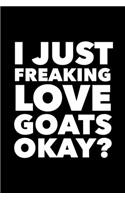 I Just Freaking Love Goats Okay?