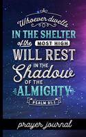 Whoever Dwells in the Shelter of the Most High Will Rest in the Shadow of the Almighty Psalm 91: 1 - Prayer Journal: Keep Track Of Prayers, Key Bible Verses & More - Pretty Bible Verse Cover Design - Great Tool For Spiritual Growth