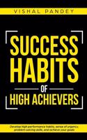 Success Habits of High Achievers: Develop High Performance Habits, Sense of Urgency, Problem Solving Skills, and Achieve Your Goals