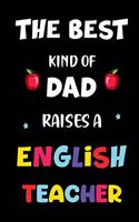 The best kind of dad raises a english teacher: A teacher 8 X 10 inch & 150 pages premium appreciation notebook journal makes a great gift for teacher or preschooler in your life.