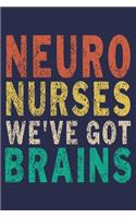 Neuro Nurses We've Got Brains: Funny Nurse Journal Gift