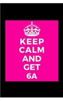 Keep Calm and Get 6A: School Class - Funny Lined Journal Notebook for Her Him Bestie Friend Partner, Office Colleague Coworker Boss - Unique Birthday Present, Christmas X