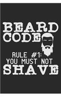 Beard Code Rule #1: You Must Not Shave: Notebook A5 Size, 6x9 inches, 120 lined Pages, Beard Bearded Mustache Man Men Shaving