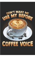 don't make me use my before coffee voice: Coffee Voice For Java Drinker & Morning Grouch Journal/Notebook Blank Lined Ruled 6x9 100 Pages