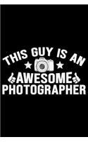 This Guy Is An Awesome Photographer: Photographer's Notebook Journal, Photography Notebook, Photography journal, College Ruled Journal, Notebook for Photographers, Photographer gifts