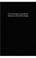 I'm Not Bossy. I Just Know What You Should Be Doing.