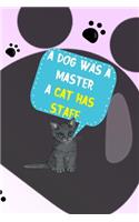 A Dog Was A Master A Cat Has Staff